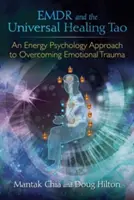 Emdr és az egyetemes gyógyító tao: Egy energiapszichológiai megközelítés az érzelmi trauma leküzdéséhez - Emdr and the Universal Healing Tao: An Energy Psychology Approach to Overcoming Emotional Trauma