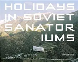 Nyaralás a szovjet szanatóriumokban - Holidays in Soviet Sanatoriums