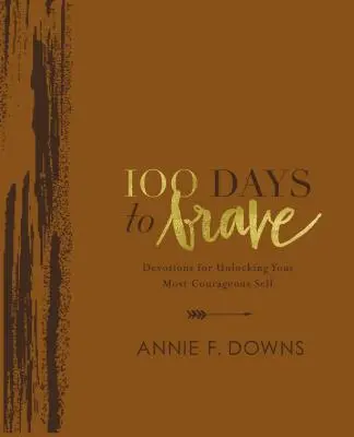 100 nap a bátorságig Deluxe Edition: Devotions for Unlocking Your Most Courageous Self: Devotions for Unlocking Your Most Courageous Self: Devotions for Unlocking Your Best Self - 100 Days to Brave Deluxe Edition: Devotions for Unlocking Your Most Courageous Self