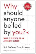 Miért kellene bárkit is vezetni? Mi kell ahhoz, hogy hiteles vezető legyél? - Why Should Anyone Be Led by You?: What It Takes to Be an Authentic Leader