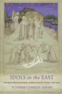 Bálványok keleten: Az iszlám és a Kelet európai reprezentációi, 1100-1450 - Idols in the East: European Representations of Islam and the Orient, 1100-1450