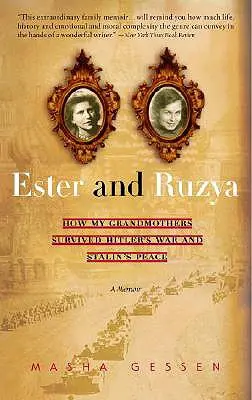 Eszter és Ruszja: Hogyan élték túl nagyanyáim Hitler háborúját és Sztálin békéjét - Ester and Ruzya: How My Grandmothers Survived Hitler's War and Stalin's Peace