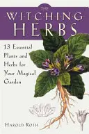 The Witching Herbs: 13 alapvető növény és gyógynövény a varázslatos kertedhez - The Witching Herbs: 13 Essential Plants and Herbs for Your Magical Garden