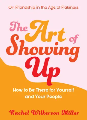 A megjelenés művészete: Hogyan legyél ott magad és az embereid számára? - The Art of Showing Up: How to Be There for Yourself and Your People