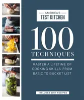 100 technika: Egy életen át tartó főzési készségek elsajátítása, az alapoktól a bakancslistáig - 100 Techniques: Master a Lifetime of Cooking Skills, from Basic to Bucket List