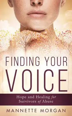 A hangod megtalálása: A visszaélés túlélőinek útja a gyógyuláshoz - Finding Your Voice: A Path to Recovery for Survivors of Abuse