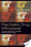 Pszichiátriai gyógyszermegvonás: Útmutató a gyógyszerfelírók, a terapeuták, a betegek és családtagjaik számára - Psychiatric Drug Withdrawal: A Guide for Prescribers, Therapists, Patients and Their Families