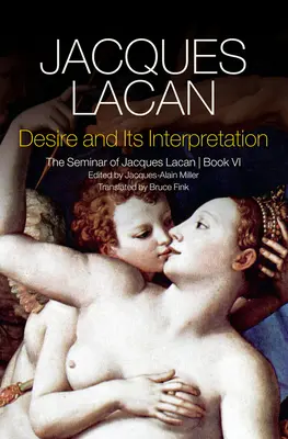 A vágy és annak értelmezése: Jacques Lacan szemináriuma - Desire and Its Interpretation: The Seminar of Jacques Lacan