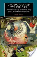 Ravasz népek és ismerős szellemek: Sámánisztikus látnoki hagyományok a kora újkori brit boszorkányságban és mágiában - Cunning Folk and Familiar Spirits: Shamanistic Visionary Traditions in Early Modern British Witchcraft and Magic