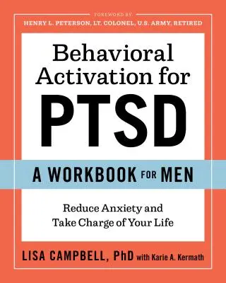 Viselkedési aktiválás a Ptsd-hez: Munkafüzet férfiaknak: Reduce Anxiety and Take Charge of Your Life (Csökkentse a szorongást és vegye kezébe az életét) - Behavioral Activation for Ptsd: A Workbook for Men: Reduce Anxiety and Take Charge of Your Life