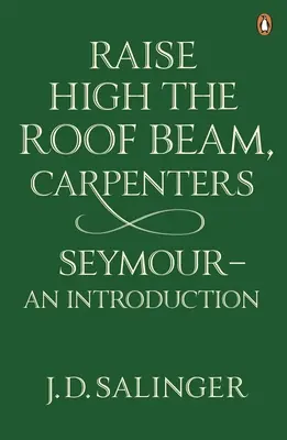 Emeljétek magasra a tetőgerendát, ácsok; Seymour - bevezetés - Raise High the Roof Beam, Carpenters; Seymour - an Introduction