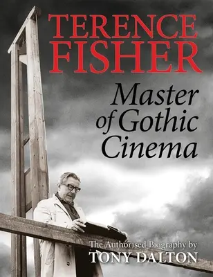 Terence Fisher: Ferencie Ferences Ferences: A gótikus film mestere - Terence Fisher: Master of Gothic Cinema