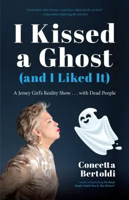 Megcsókoltam egy szellemet (és tetszett): A Jersey Girl's Reality Show ... with Dead People (a Do Dead People Watch You Shower vagy a Inside the Othe - I Kissed a Ghost (and I Liked It): A Jersey Girl's Reality Show . . . with Dead People (for Fans of Do Dead People Watch You Shower or Inside the Othe