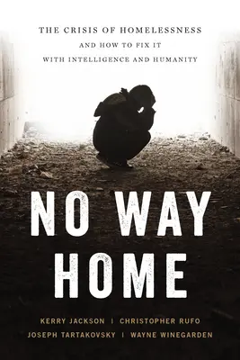 Nincs hazaút: A hajléktalanság válsága és hogyan lehet intelligenciával és emberséggel megoldani - No Way Home: The Crisis of Homelessness and How to Fix It with Intelligence and Humanity