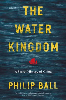 A vízi királyság: Kína titkos története - The Water Kingdom: A Secret History of China