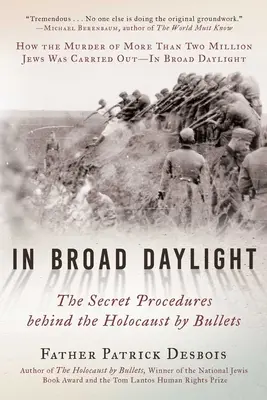 Fényes nappal: A holokauszt mögötti titkos eljárások golyókkal - In Broad Daylight: The Secret Procedures Behind the Holocaust by Bullets