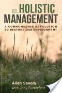 Holisztikus menedzsment, harmadik kiadás: A Commonsense Revolution to Restore Our Environment (A józan ész forradalma a környezetünk helyreállítására) - Holistic Management, Third Edition: A Commonsense Revolution to Restore Our Environment