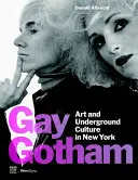 Gay Gotham: Művészet és underground kultúra New Yorkban - Gay Gotham: Art and Underground Culture in New York