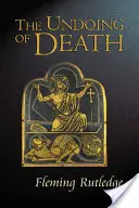 A halál meg nem történtté válása: Prédikációk a nagyhétre és húsvétra - The Undoing of Death: Sermons for Holy Week and Easter