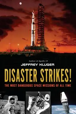 Katasztrófa sújt le!: Minden idők legveszélyesebb űrküldetései - Disaster Strikes!: The Most Dangerous Space Missions of All Time