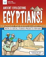 Ősi civilizációk: Egyiptomiak!: 25 társadalomtudományi projekttel gyerekeknek - Ancient Civilizations: Egyptians!: With 25 Social Studies Projects for Kids