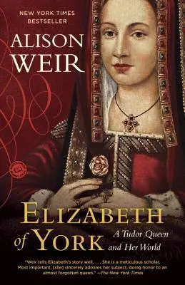 Elizabeth of York: A Tudor királynő és világa - Elizabeth of York: A Tudor Queen and Her World