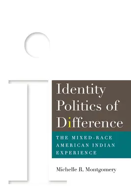 A másság identitáspolitikája: A vegyes fajú amerikai indiánok tapasztalata - Identity Politics of Difference: The Mixed-Race American Indian Experience