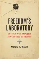 Freedom's Laboratory: A hidegháború küzdelme a tudomány lelkéért - Freedom's Laboratory: The Cold War Struggle for the Soul of Science