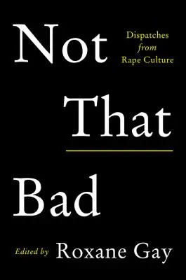 Nem is olyan rossz: Dispatches from Rape Culture - Not That Bad: Dispatches from Rape Culture