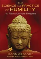 Az alázat tudománya és gyakorlata: A végső szabadsághoz vezető út - The Science and Practice of Humility: The Path to Ultimate Freedom