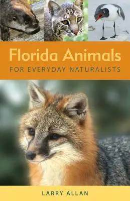 Floridai állatok a mindennapi természetjáróknak - Florida Animals for Everyday Naturalists