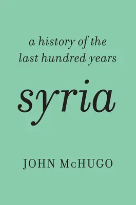 Szíria: Az elmúlt száz év története - Syria: A History of the Last Hundred Years