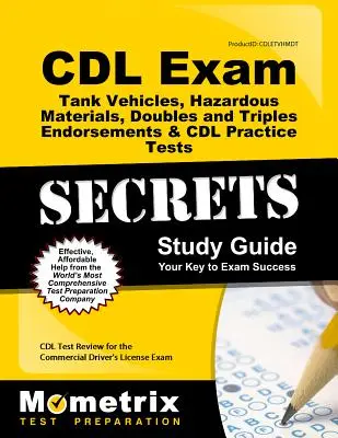 CDL Exam Secrets - Tankjárművek, veszélyes anyagok, kettős és hármas kiterjesztések és CDL gyakorlati tesztek tanulmányi útmutatója: CDL Test Review for the Comm - CDL Exam Secrets - Tank Vehicles, Hazardous Materials, Doubles and Triples Endorsements & CDL Practice Tests Study Guide: CDL Test Review for the Comm