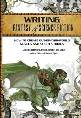 Fantasy és sci-fi írása: How to Create Out-Of-Of-This-World Novels and Short Stories (Hogyan hozzunk létre nem evilági regényeket és novellákat) - Writing Fantasy & Science Fiction: How to Create Out-Of-This-World Novels and Short Stories