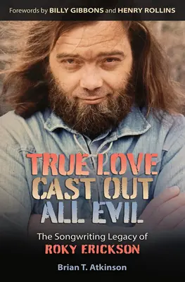 True Love Cast Out All Evil: Roky Erickson dalszerzői öröksége - True Love Cast Out All Evil: The Songwriting Legacy of Roky Erickson