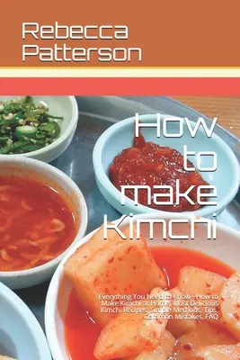 Hogyan készítsünk kimchit? Minden, amit tudni kell - Hogyan készítsünk otthon kimchit, a legfinomabb kimchi receptek, egyszerű módszerek, hasznos tippek, - How to make Kimchi: Everything You Need to Know - How to Make Kimchi at Home, Most Delicious Kimchi Recipes, Simple Methods, Useful Tips,