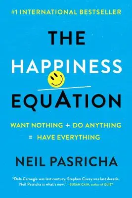 A boldogság egyenlete: Semmit sem akarok + bármit megteszek = mindent megkapok - The Happiness Equation: Want Nothing + Do Anything=have Everything