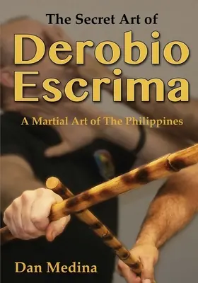 Tajné umění Derobio Escrima: Bojové umění Filipín - The Secret Art of Derobio Escrima: A Martial Art of the Philippines