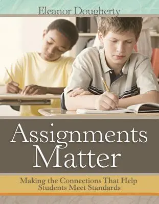 A feladatok számítanak: Making the Connections That Help Students Meet Standards - Assignments Matter: Making the Connections That Help Students Meet Standards