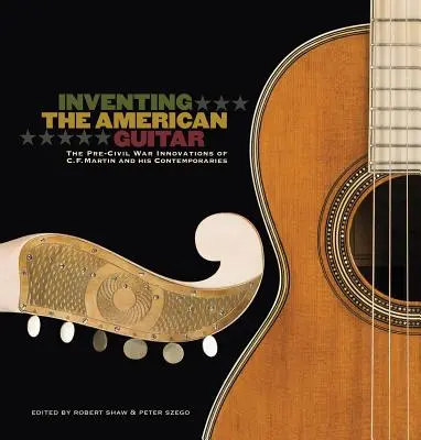 Az amerikai gitár feltalálása: Martin és kortársainak polgárháború előtti újításai - Inventing the American Guitar: The Pre-Civil War Innovations of C.F. Martin and His Contemporaries