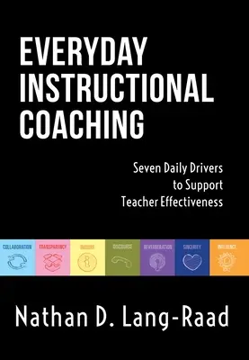 Mindennapi oktatói coaching: Hét mindennapi tényező a tanári hatékonyság támogatására (Instructional Leadership and Coaching Strategies for Teacher Su - Everyday Instructional Coaching: Seven Daily Drivers to Support Teacher Effectiveness (Instructional Leadership and Coaching Strategies for Teacher Su