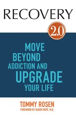 Helyreállítás 2.0: Lépj túl a függőségen, és fejleszd az életed - Recovery 2.0: Move Beyond Addiction and Upgrade Your Life