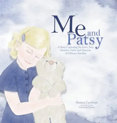 Me and Patsy: A katonai családok félelmeit, örömeit, bánatát, hitét és hősiességét megörökítő történet - Me and Patsy: A Story Capturing the Fears, Joys, Sorrows, Faith, and Heroism of Military Families