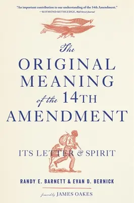 A tizennegyedik módosítás eredeti jelentése: Betűje és szelleme - The Original Meaning of the Fourteenth Amendment: Its Letter and Spirit