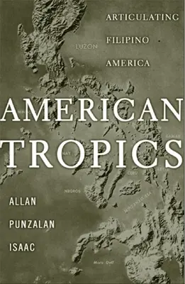 Amerikai trópusok: A filippínó Amerika megfogalmazása - American Tropics: Articulating Filipino America