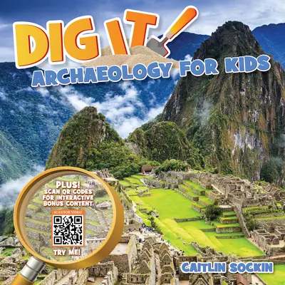 Dig It! Régészet gyerekeknek - Dig It!: Archaeology for Kids