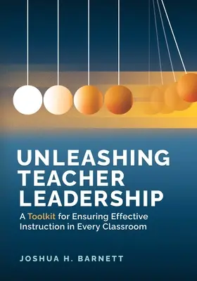 A tanári vezetés felszabadítása: Eszköztár a hatékony oktatás biztosításához minden osztályteremben - Unleashing Teacher Leadership: A Toolkit for Ensuring Effective Instruction in Every Classroom