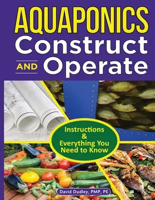 Aquaponics Construct and Operate Guide: Útmutató és minden, amit tudni kell - Aquaponics Construct and Operate Guide: Instructions and Everything You Need to Know