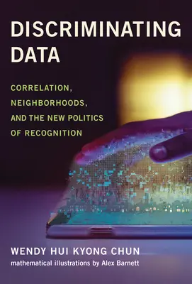 Az adatok megkülönböztetése: Korreláció, szomszédságok és a felismerés új politikája - Discriminating Data: Correlation, Neighborhoods, and the New Politics of Recognition