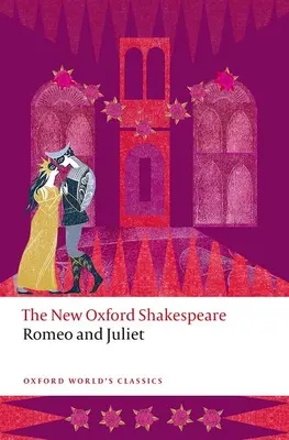 Rómeó és Júlia: Az új Oxford Shakespeare - Romeo and Juliet: The New Oxford Shakespeare